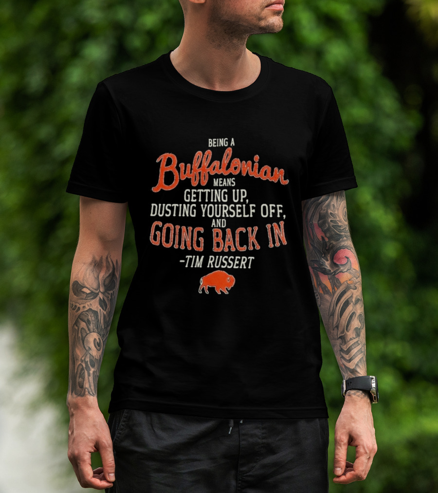 Buffalonian Spirit Getting Up Dusting Yourself Off Going Back In Tim Russert Buffalo T-Shirt