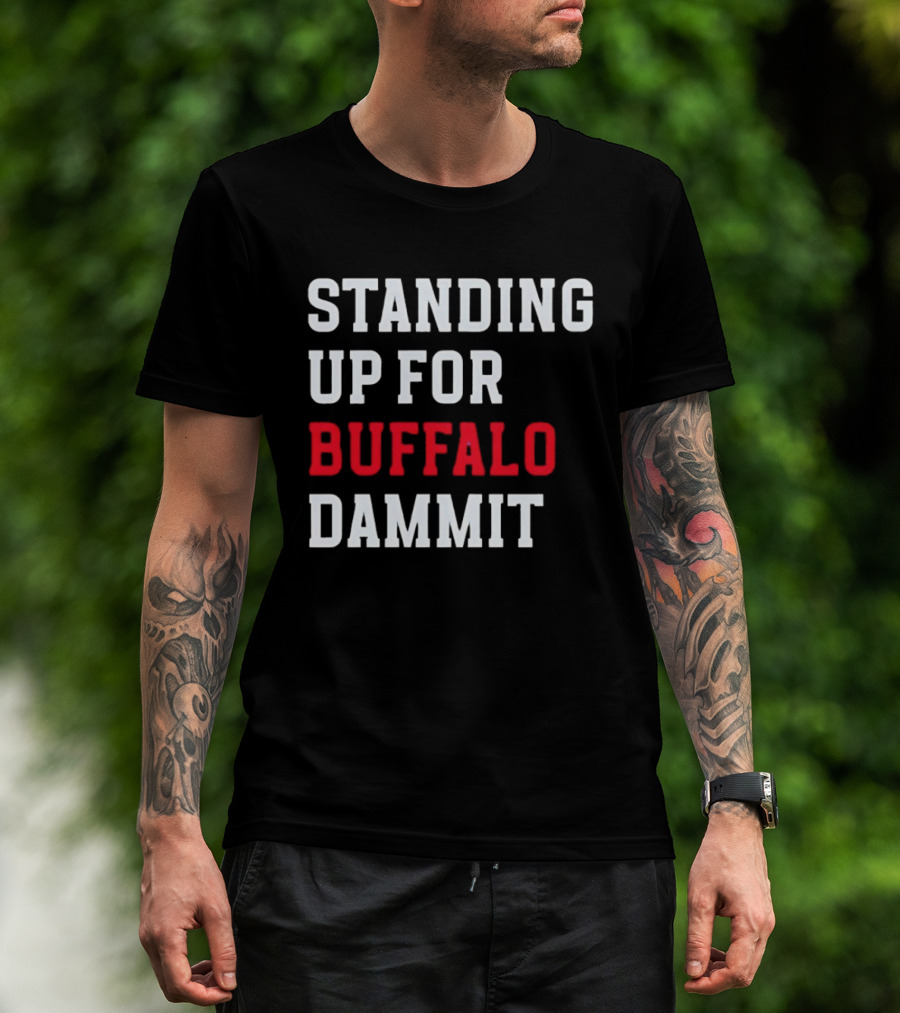 Standing Up For Buffalo Dammit T-Shirt