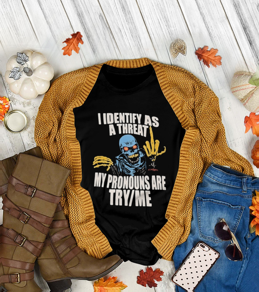 Skeleton I Identify as a Threat My Pronouns Are Try Me Bold Skull Middle Finger T-Shirt