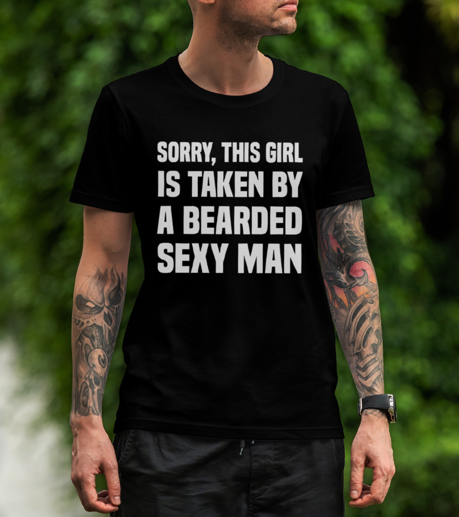 Sorry This Girl Is Taken By A Bearded Sexy Man T-Shirt