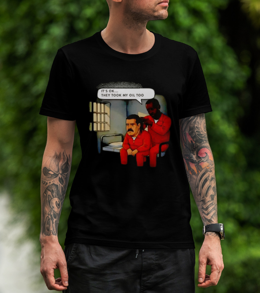 It's Okay They Took My Oil Too Meme Prison Joke T-Shirt
