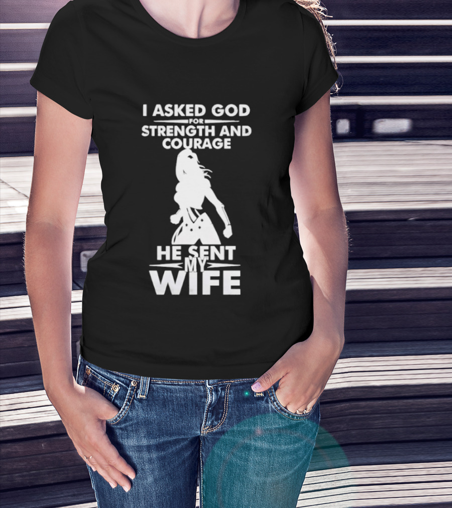 Wonder Woman He Sent My Wife Strength And Courage T-Shirt