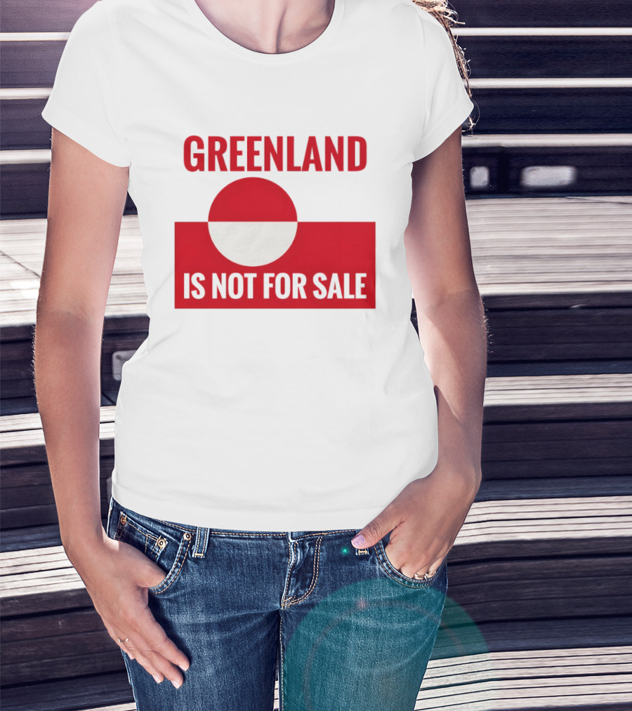 Greenland Is Not For Sale Anti Trump Political T-Shirt