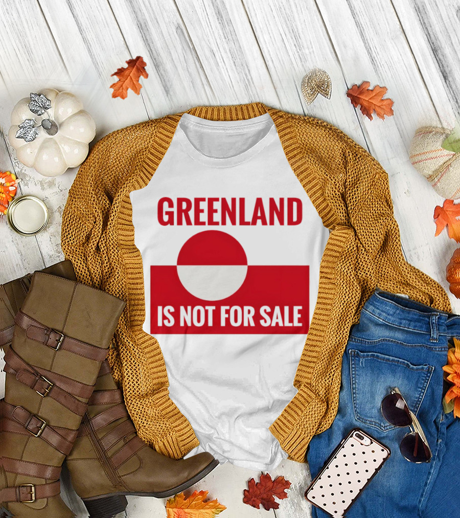 Greenland Is Not For Sale Anti Trump Political T-Shirt