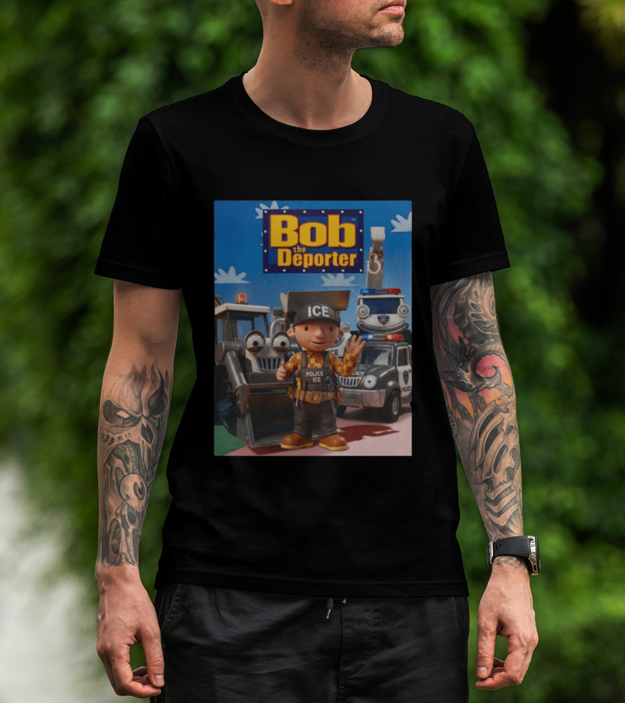 Bob The Deporter ICE Police Vehicles And Construction Crew T-Shirt