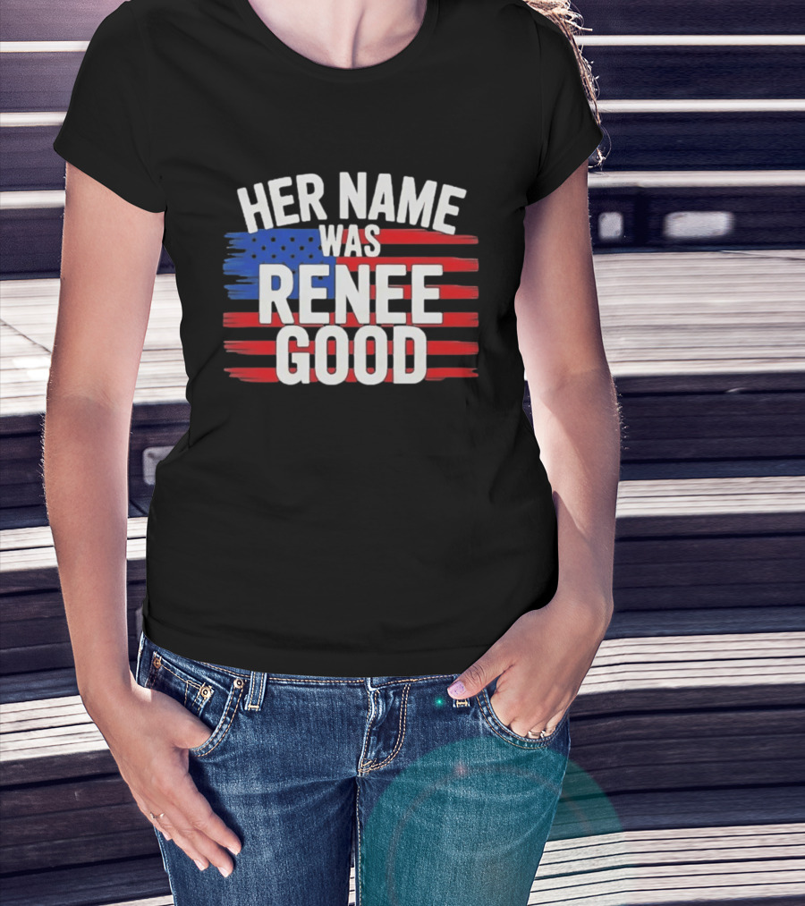 Her Name Was Renee Good American Flag Patriotic T-Shirt