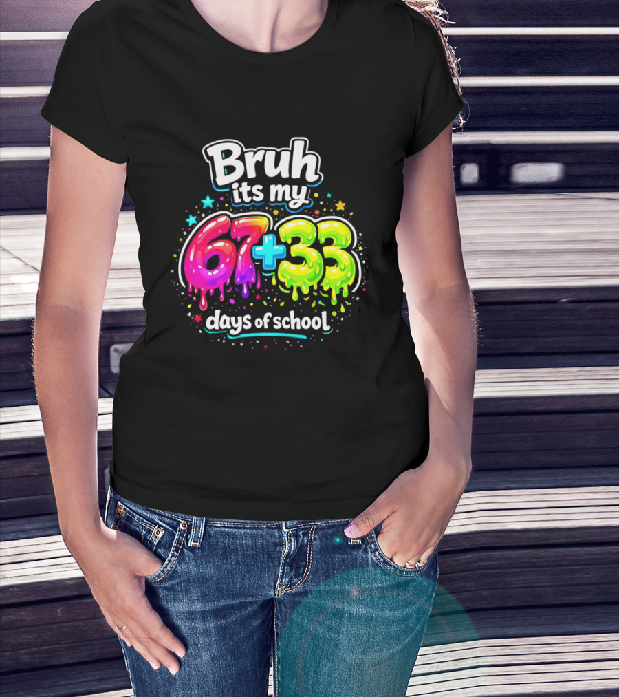 Bruh Its My 67 Plus 33 Days Of School Happy 100th Day Celebration T-Shirt