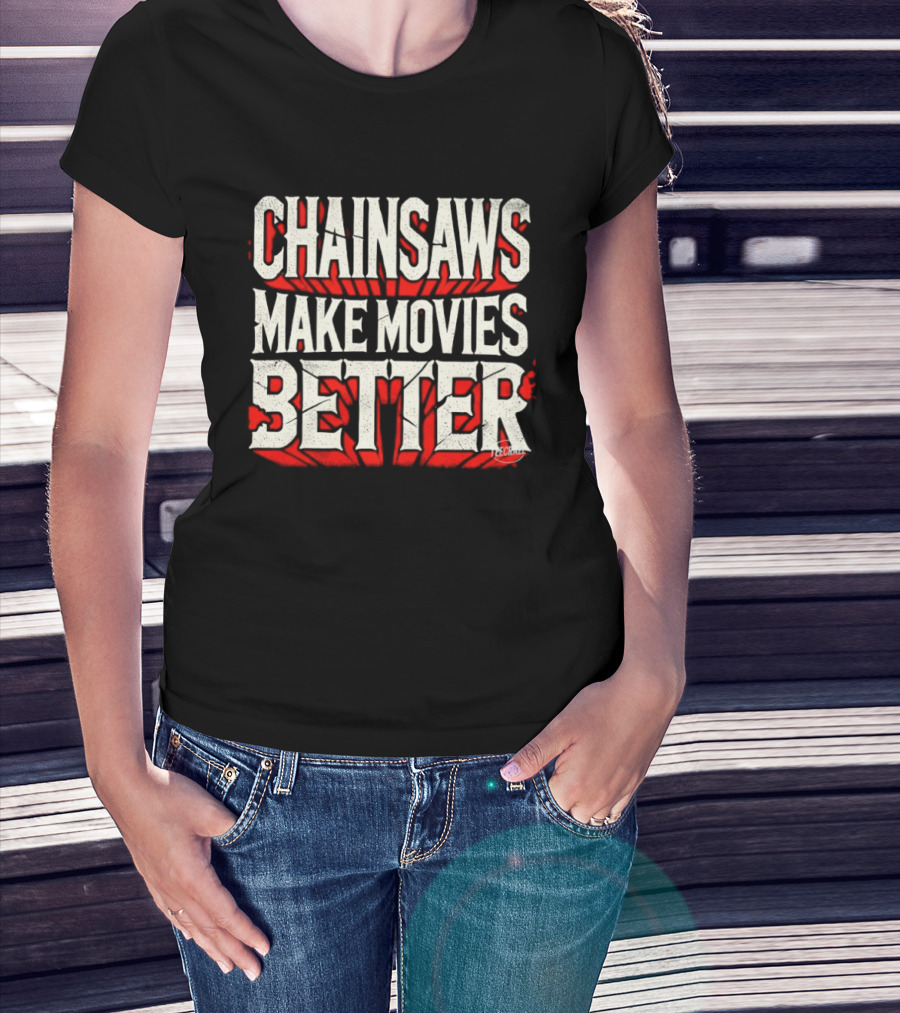 Chainsaws Make Movies Better Horror Film T-Shirt
