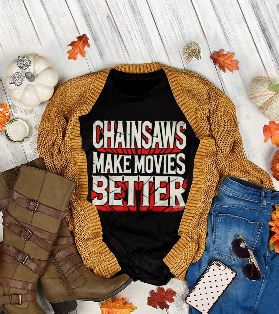 Chainsaws Make Movies Better Horror Film T-Shirt