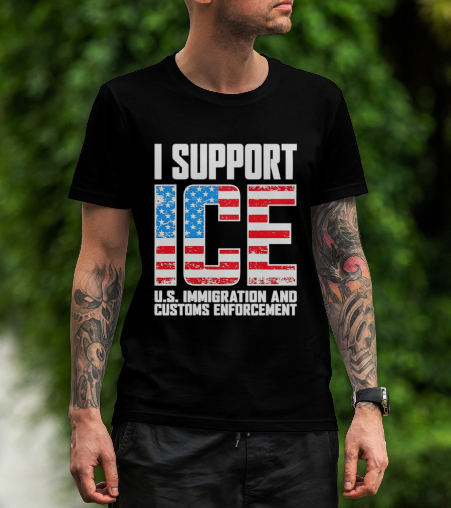 I Support ICE U.S. Immigration And Customs Enforcement American Flag T-Shirt