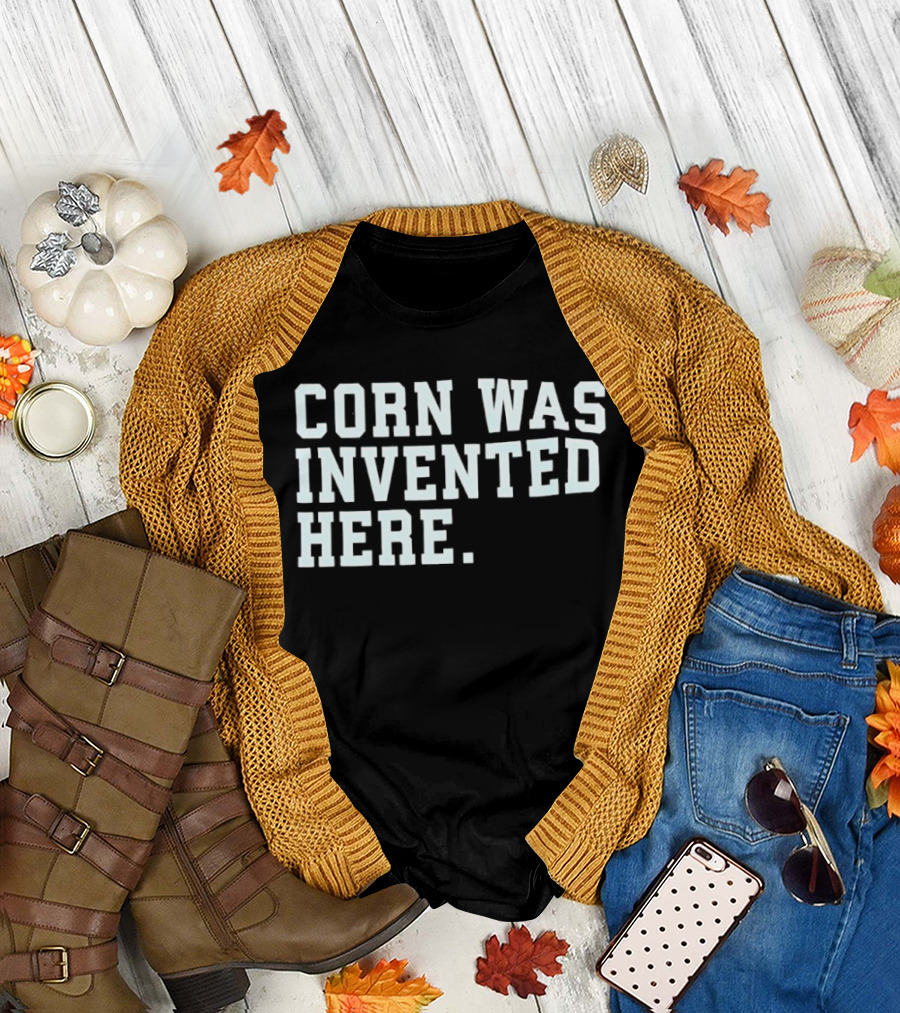 Corn Was Invented Here T-Shirt