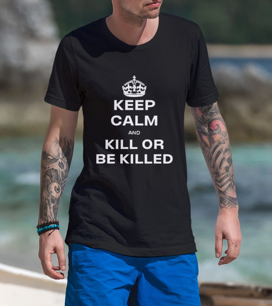 Keep Calm And Kill Or Be Killed Crown Top T-Shirt