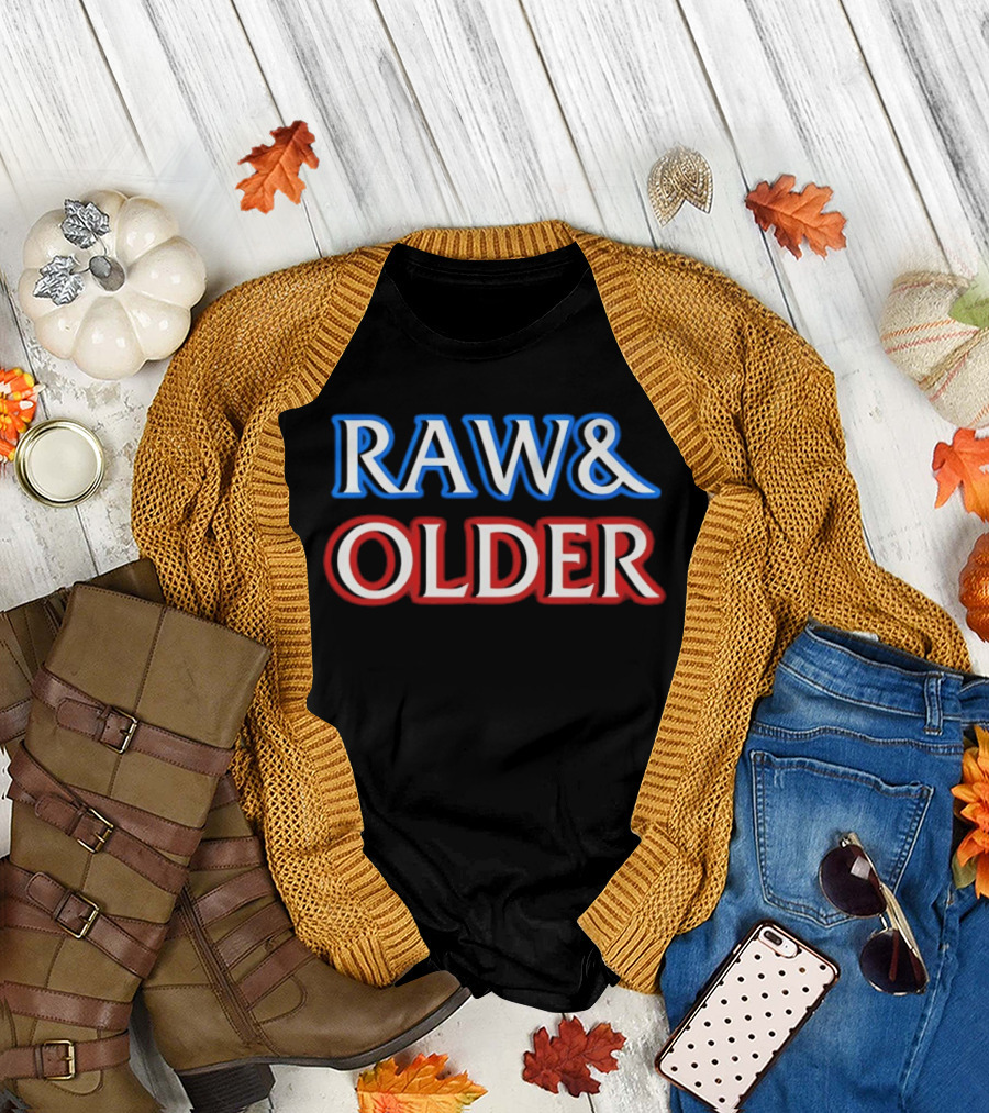 Raw & Older T-Shirt