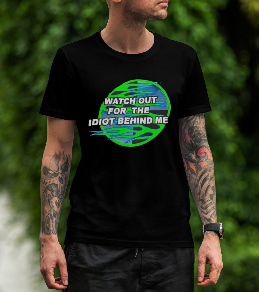 Out For The Idiot Behind Me Green Blue Flames T-Shirt