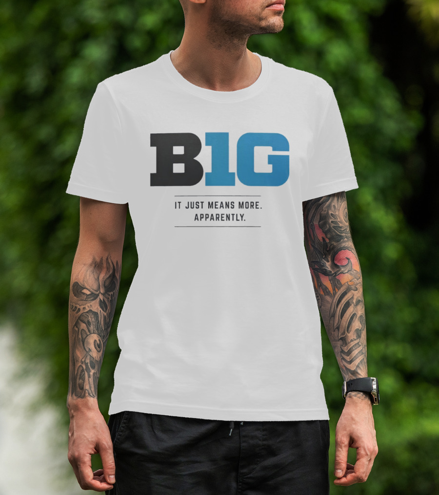 B1G It Just Means More Apparently T-Shirt