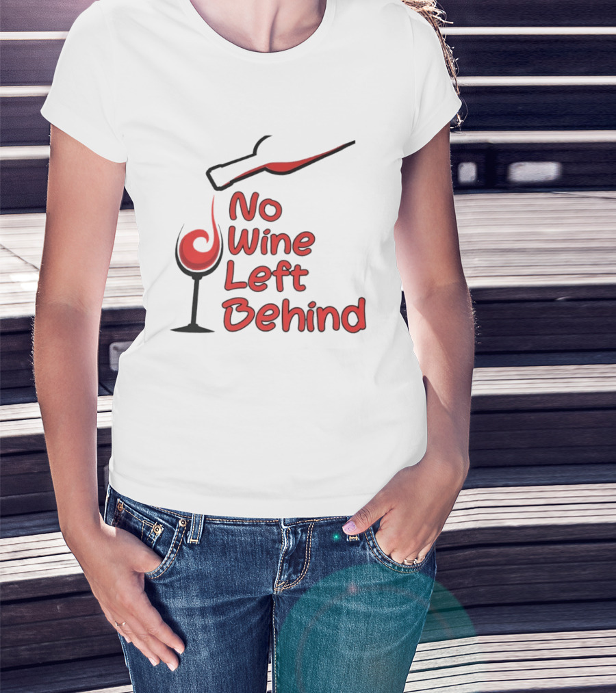 No Wine Left Behind Red Wine Pouring T-Shirt