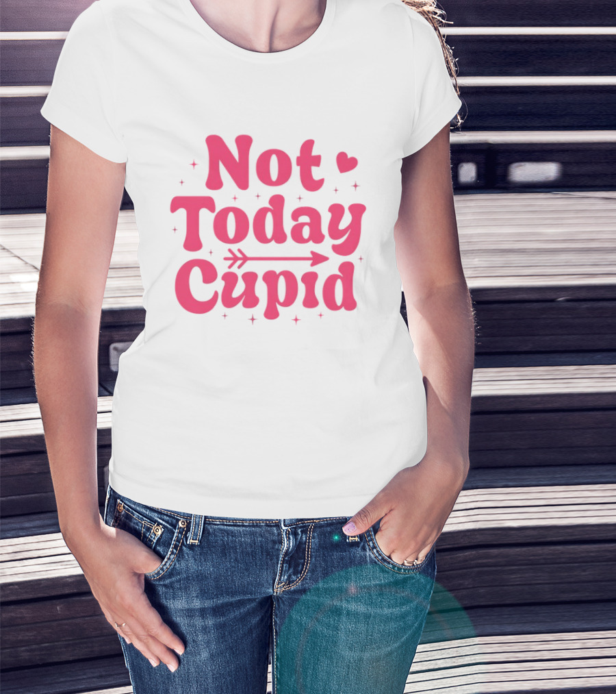 Not Today Cupid Valentine Day ArrowHeart Fun Look T-Shirt