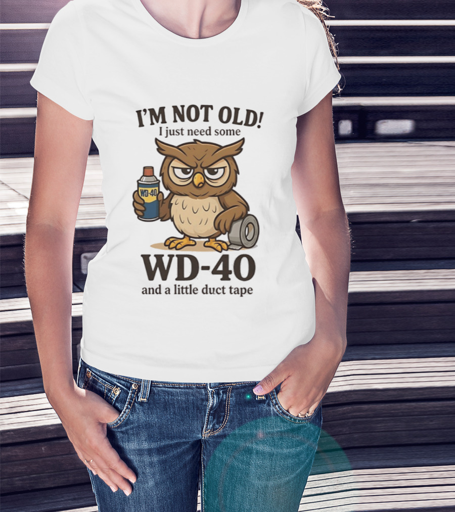 I'm Not Old Owl WD 40 And Duct Tape Humor T-Shirt