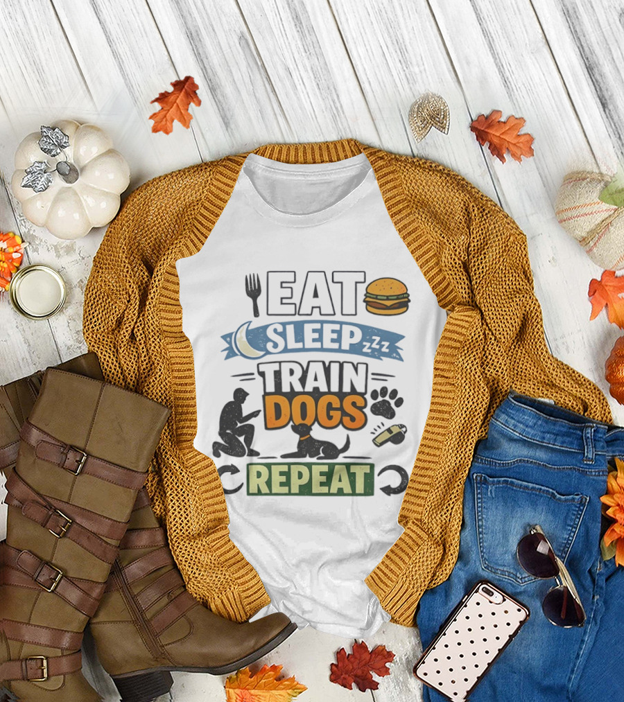 Eat Sleep Train Dogs Repeat Dog Lover Humor Funny Pet Obsession T-Shirt