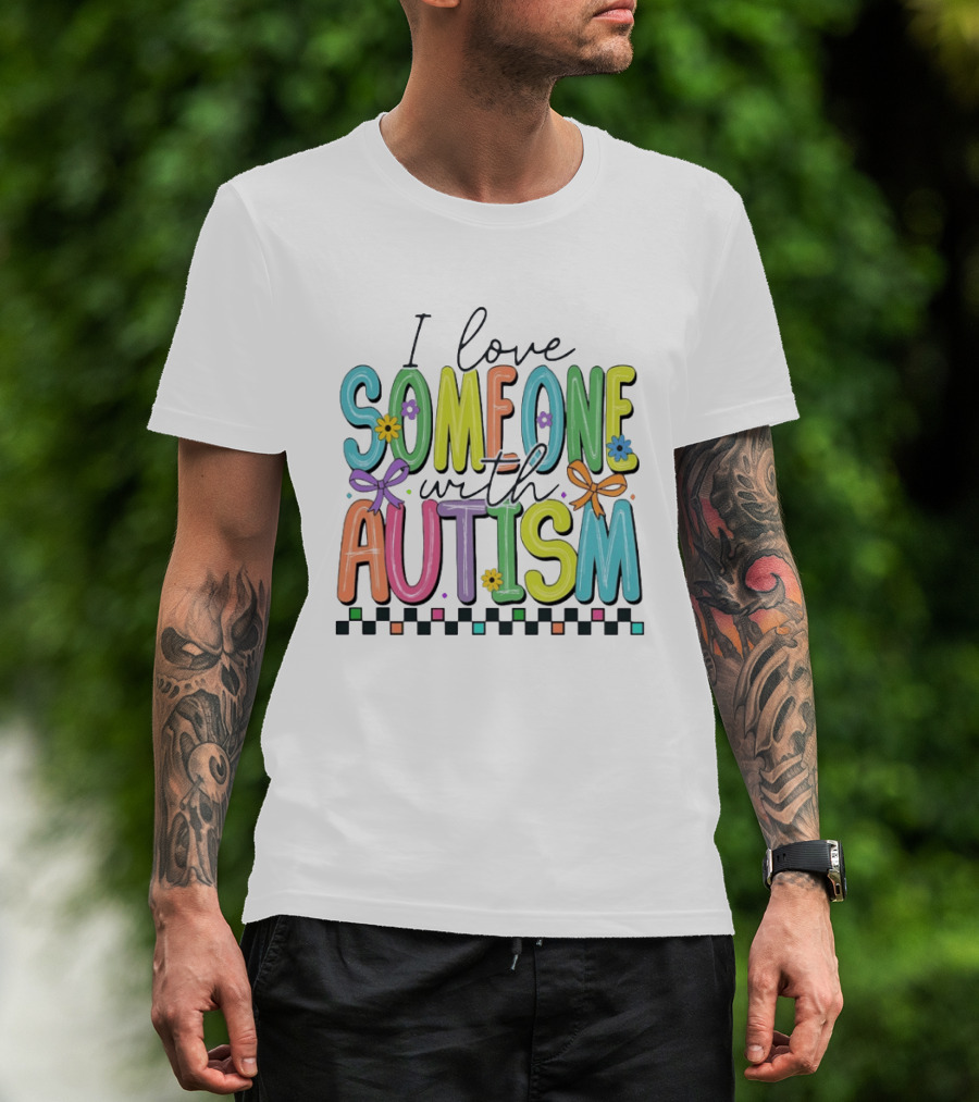 I Love Someone With Autism Colorful Checkered Flag Bows And Flowers T-Shirt