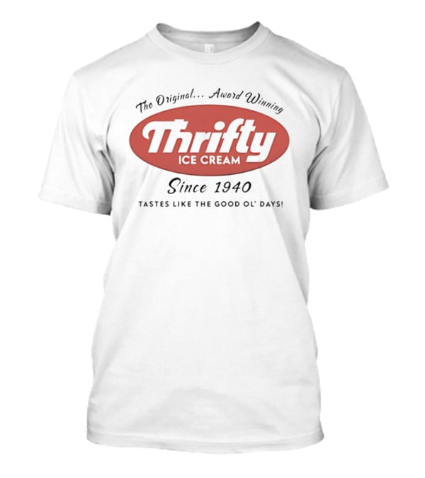 The Original Award Winning Thrifty Ice Cream Since 1940 Tastes Like The Good Ol' Days T-Shirt