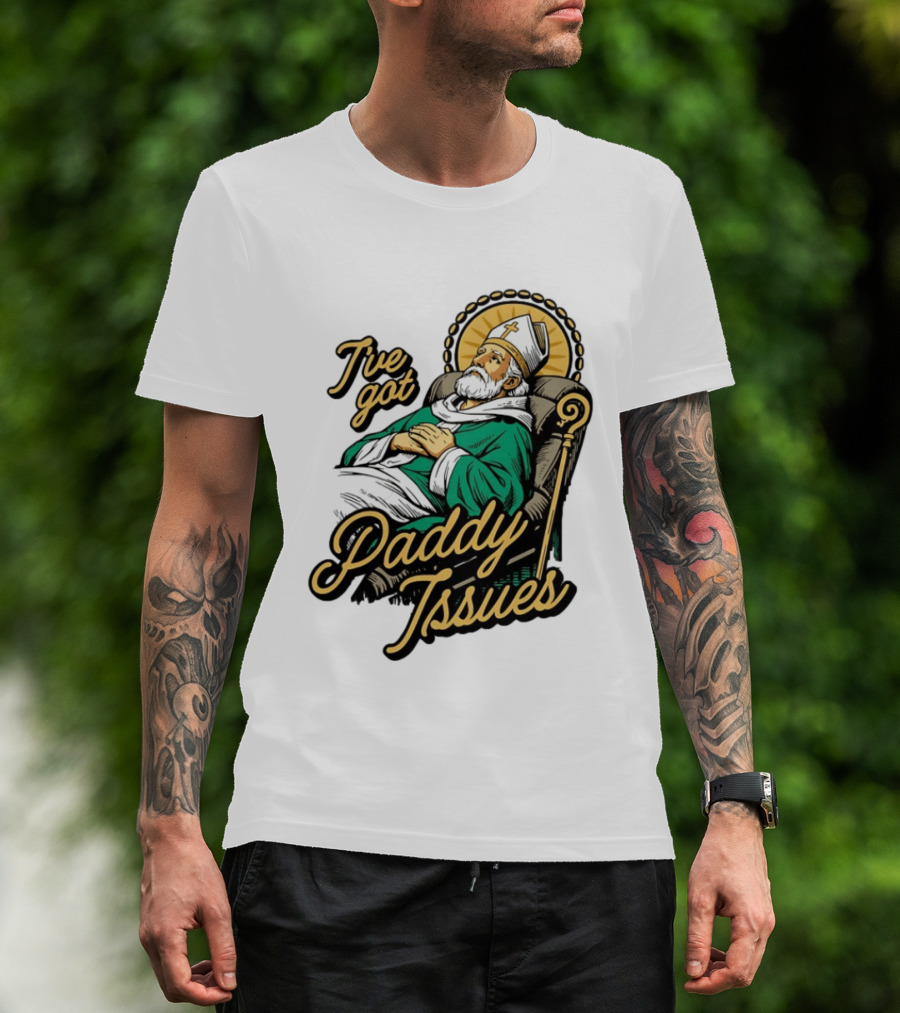 I've Got Paddy Issues Saint Patrick Themed Humor T-Shirt