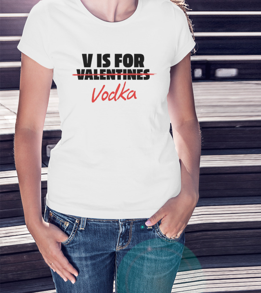 V Is For Vodka Valentines Humor T-Shirt