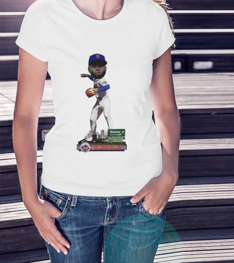 Luis Robert Jr Queens Home Of The New York Mets Follow Signs For Citi Field T-Shirt