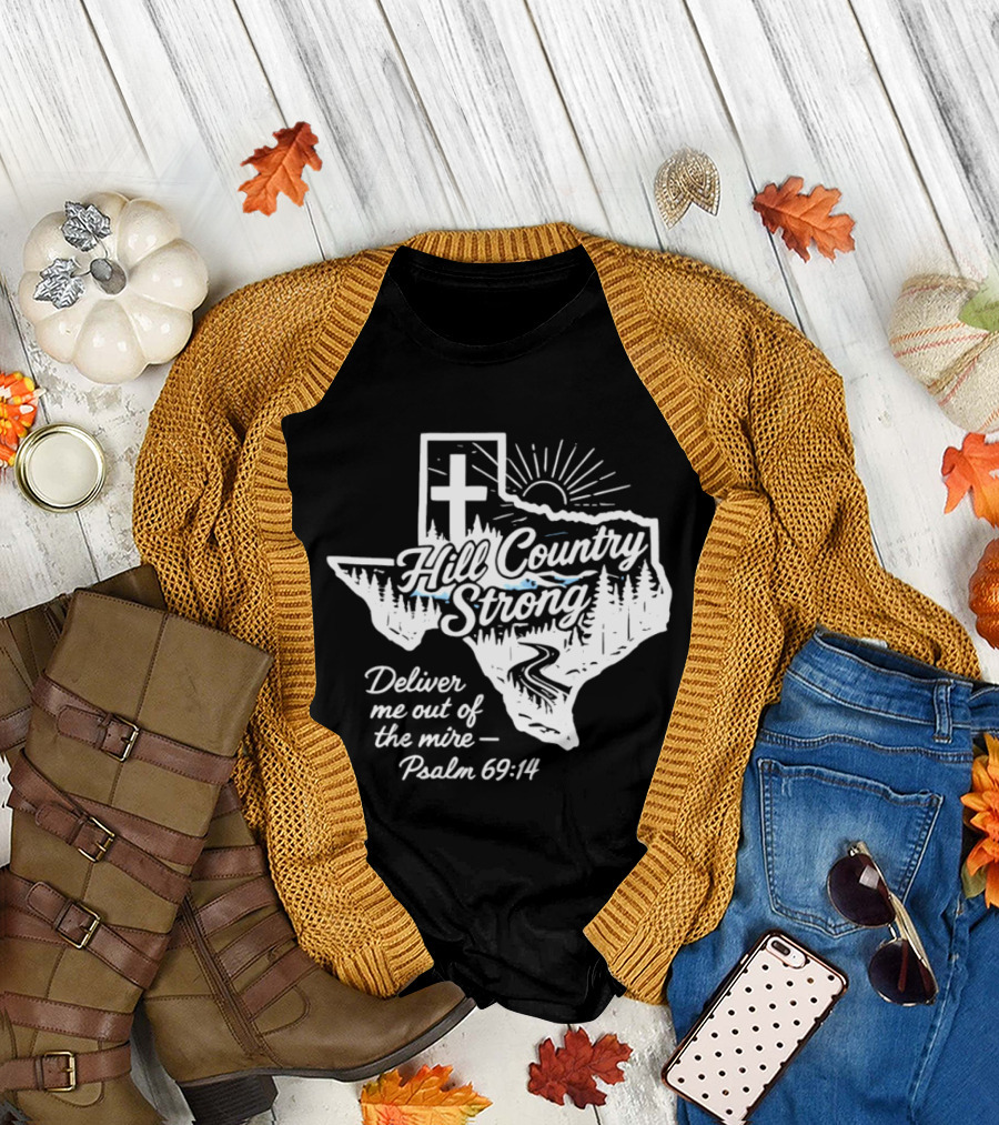 Hill Country Strong Texas Cross Psalm 69 14 Deliver Me Out of the Mire T-Shirt