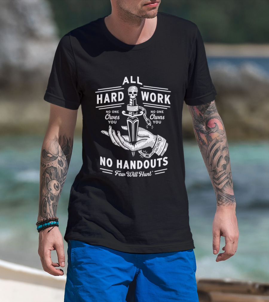 No Handouts Skull Knife All Hard Work Few Will Hunt No One Owes You T-Shirt