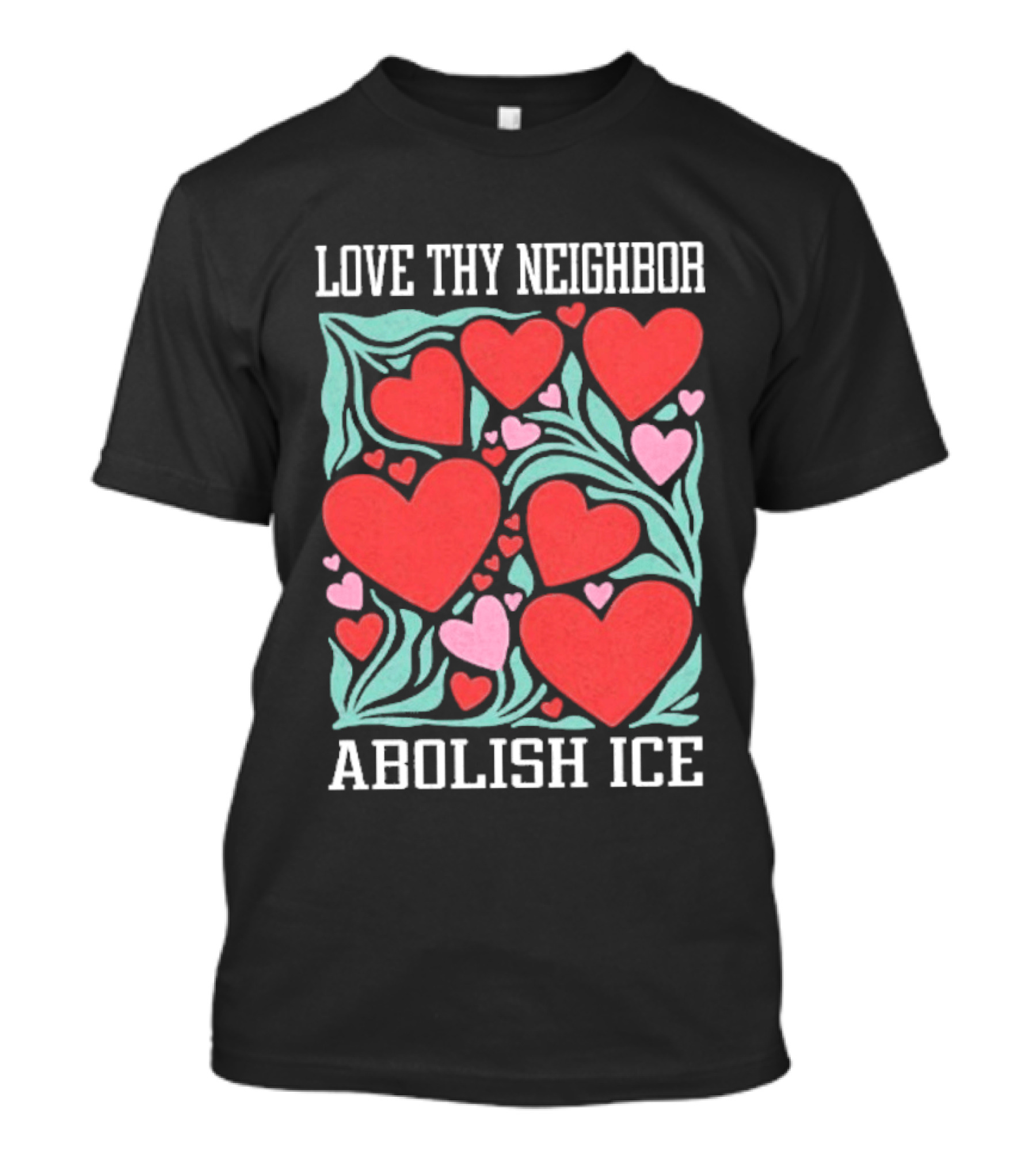 Love Thy Neighbor Abolish ICE Red And Pink Hearts On Green Leaves T-Shirt