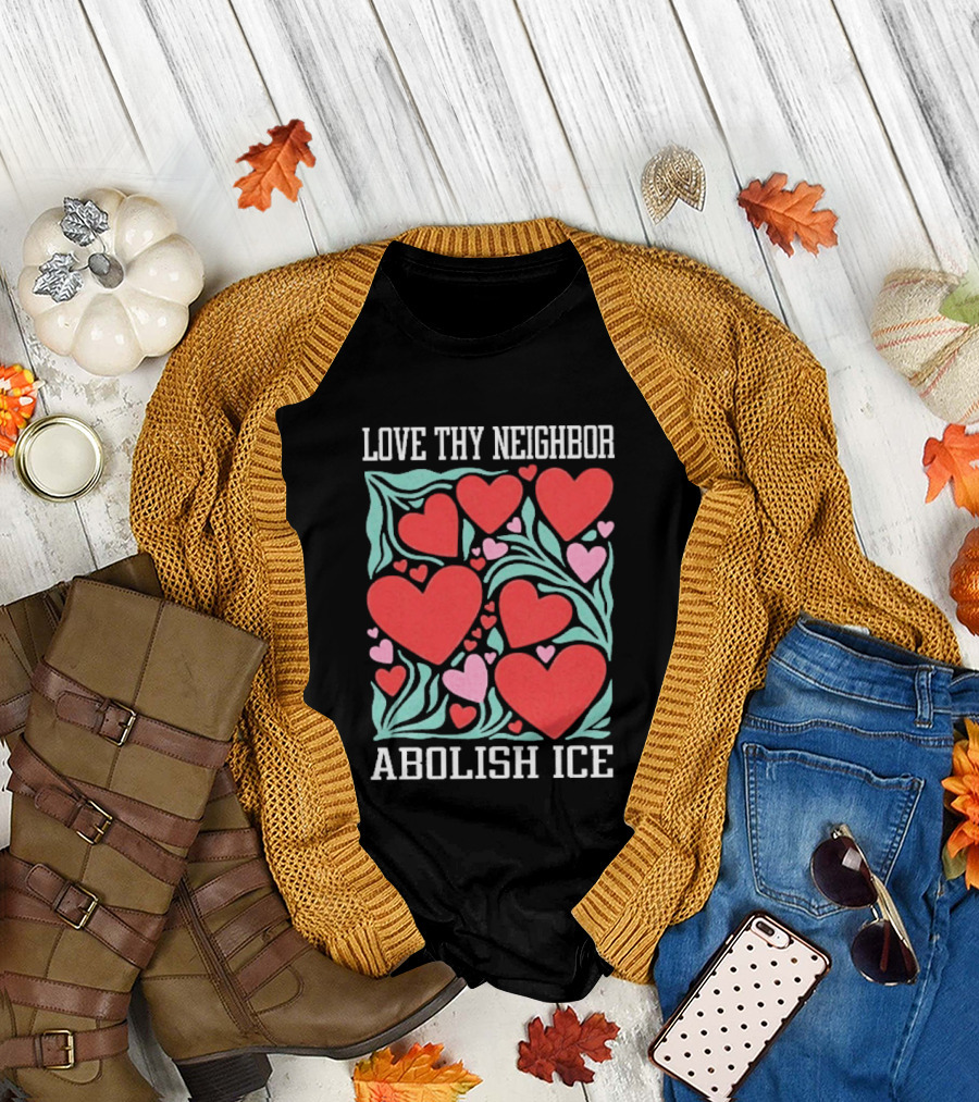 Love Thy Neighbor Abolish ICE Red and Pink Hearts on Green Leaves T-Shirt