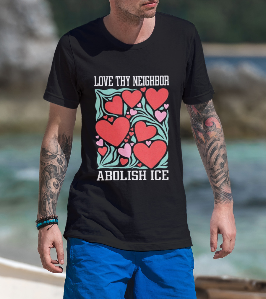 Love Thy Neighbor Abolish ICE Red And Pink Hearts On Green Leaves T-Shirt
