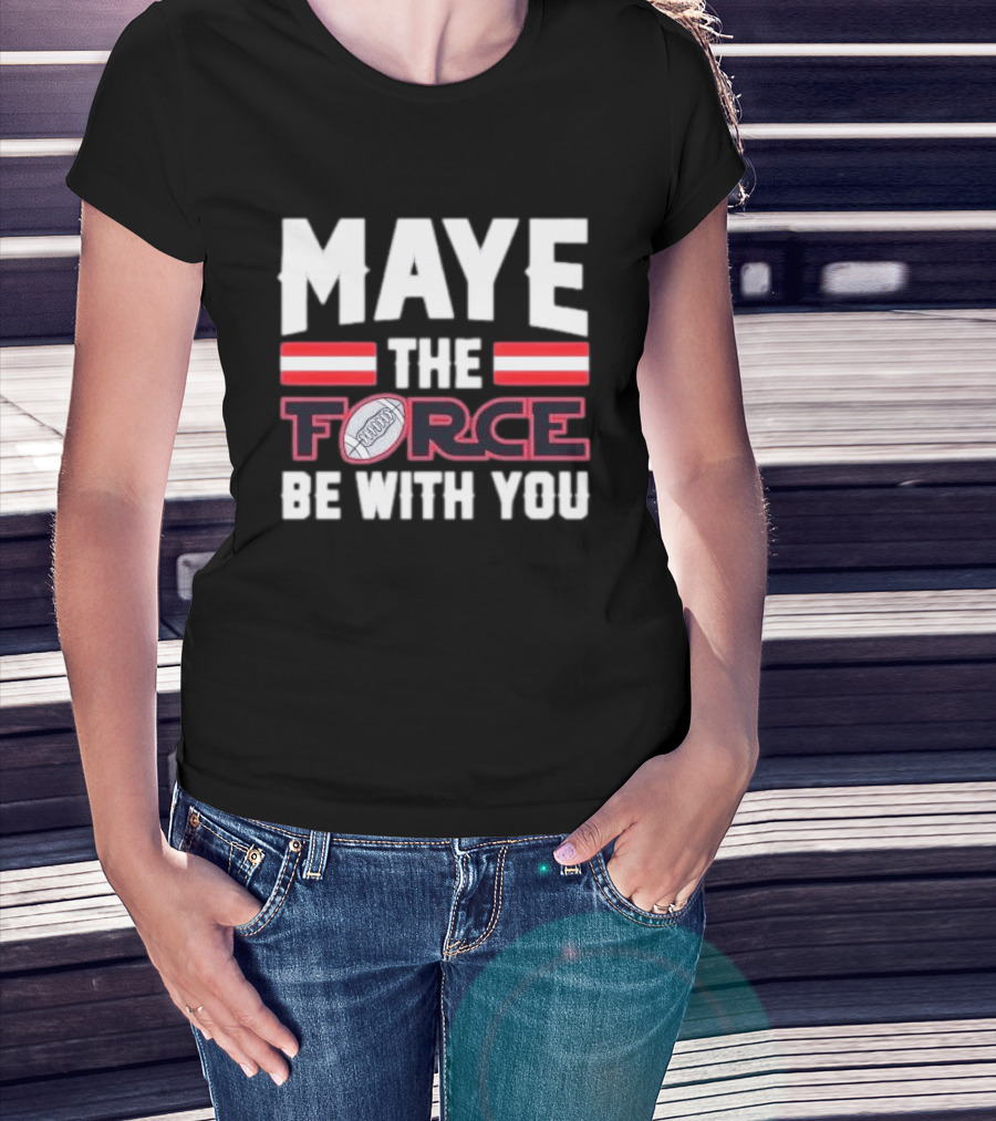 Maye The Force Be With You Football T-Shirt