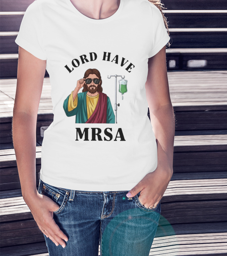 Lord Have MRSA Jesus IV Drip Glasses T-Shirt
