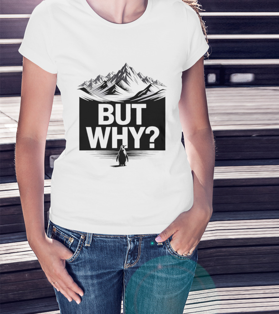 But Why Penguin Mountain Hiking Meme T-Shirt