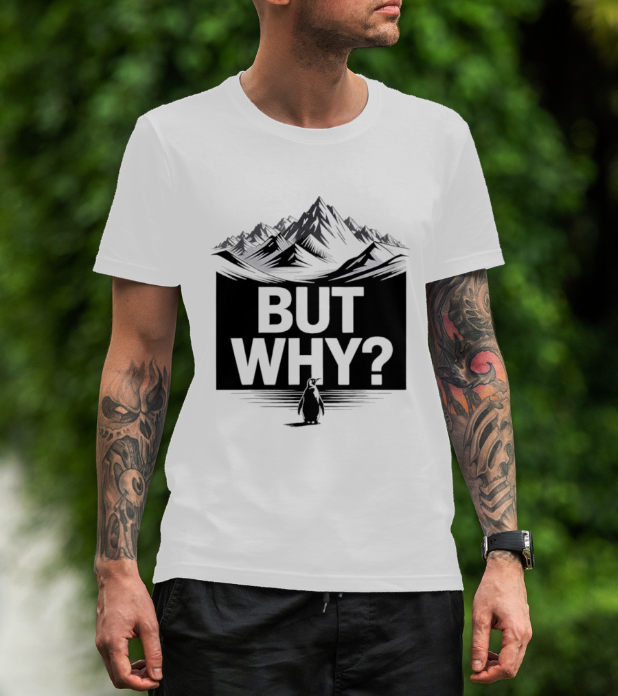 But Why Penguin Mountain Hiking Meme T-Shirt