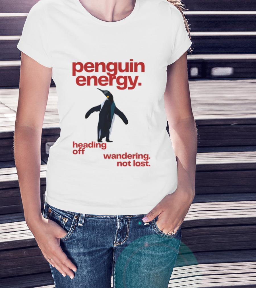 Penguin Energy Heading Off Wandering Not Lost T-Shirt