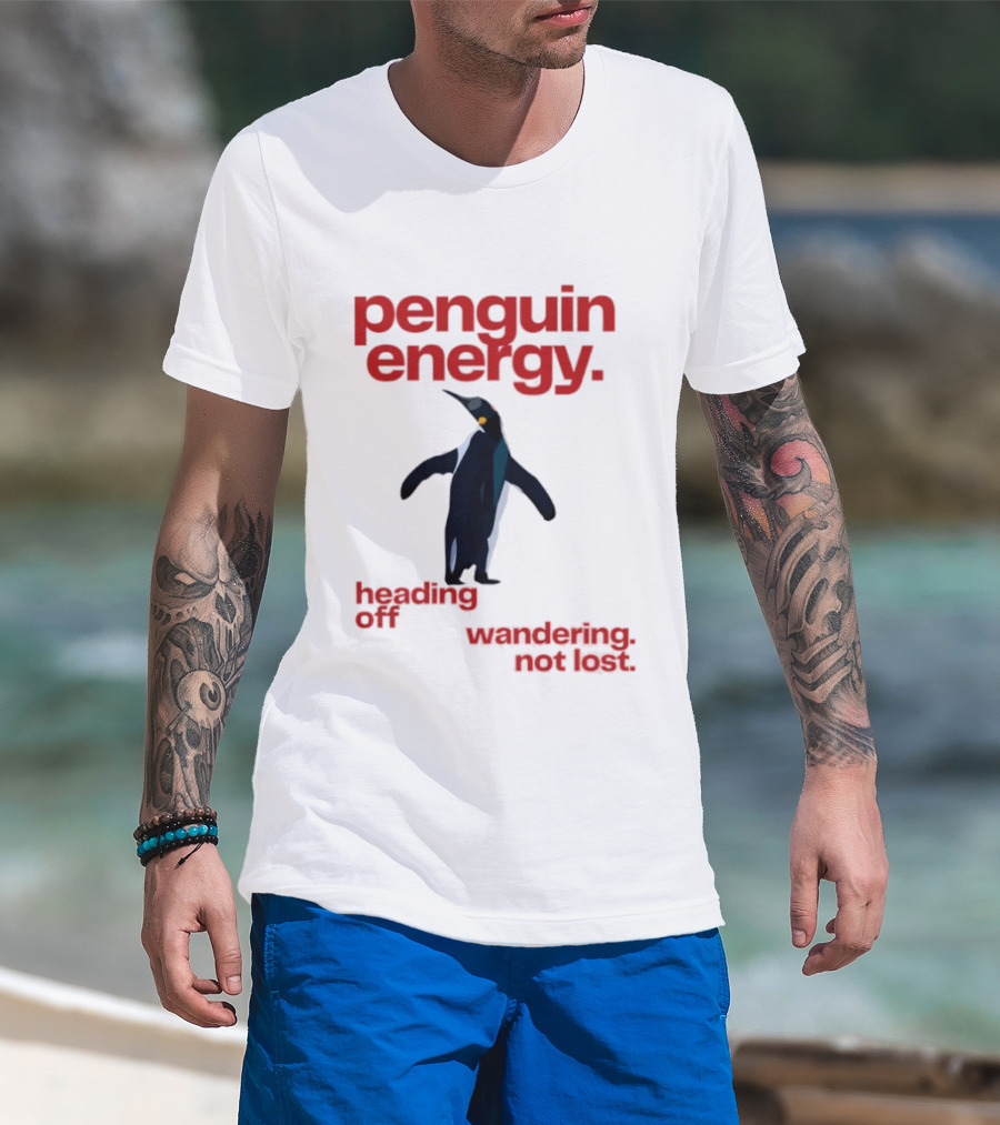 Penguin Energy Heading Off Wandering Not Lost T-Shirt
