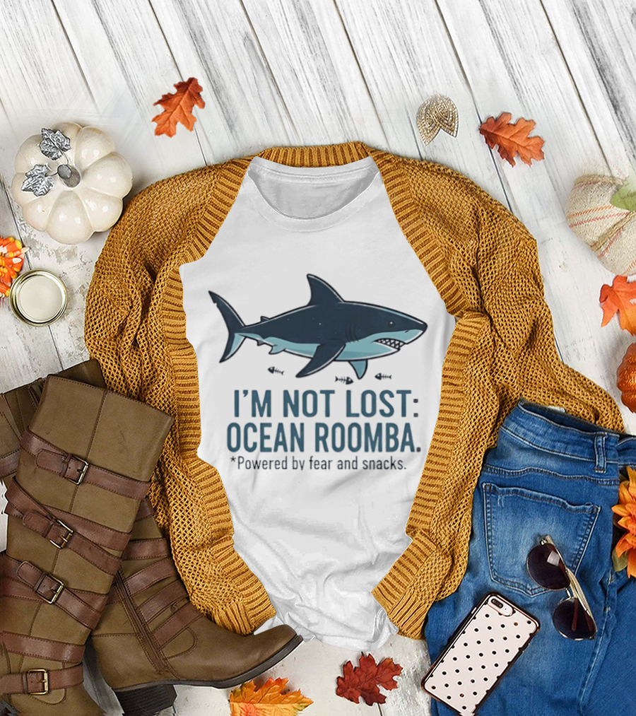 Shark I'm Not Lost Ocean Roomba Powered by Fear and Snacks T-Shirt