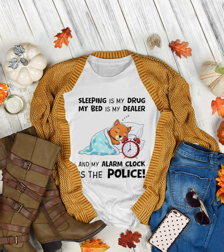 Sleeping Is My Drug My Bed Is My Dealer Alarm Police Cute Sleeping Dog T-Shirt
