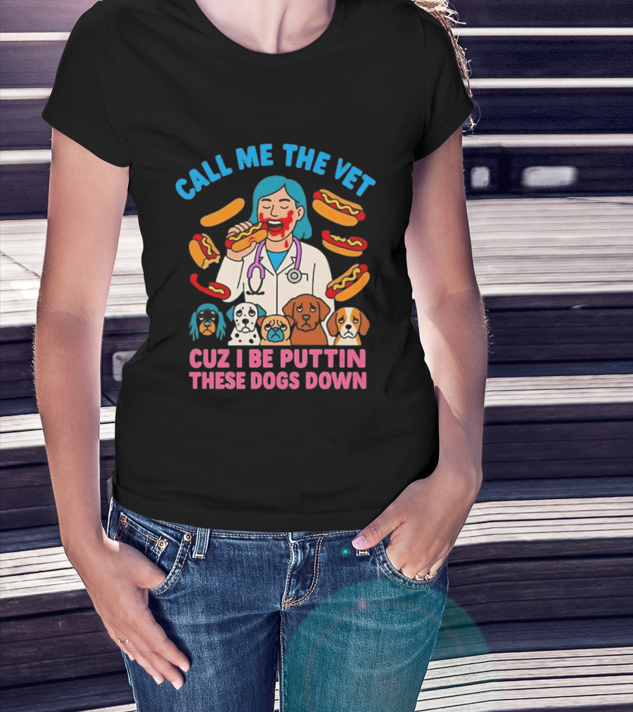 Call Me The Vet Cuz I Be Puttin These Dogs Down Hotdog Eating Vet With Cartoon Dogs T-Shirt