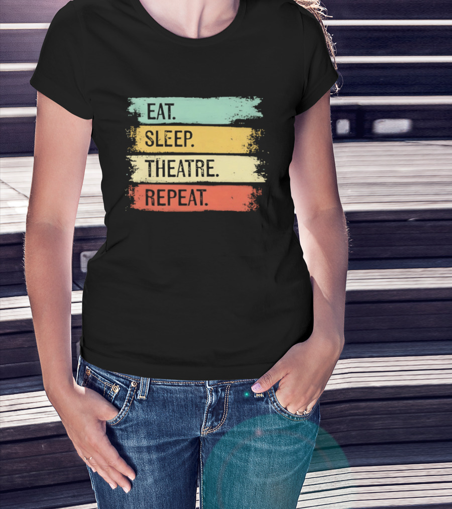 Eat Sleep Theatre Repeat Theater Lover Routine T-Shirt