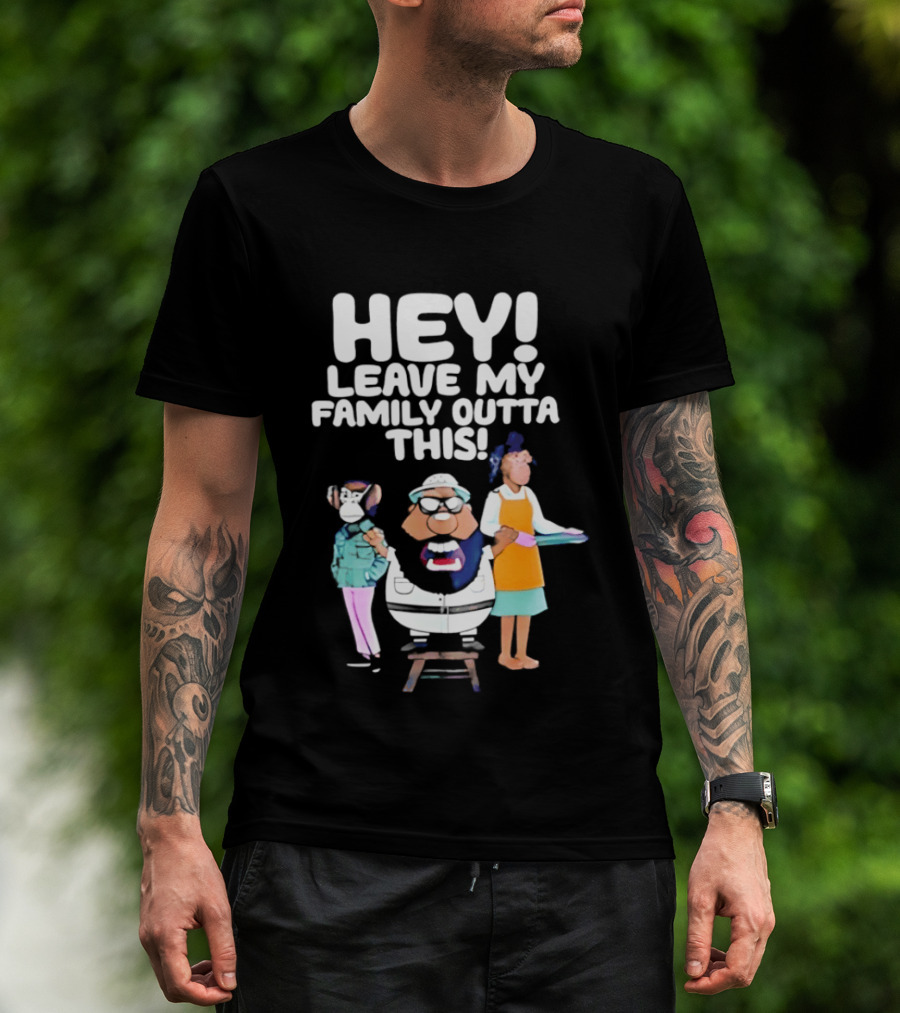 Hey Leave My Family Outta This Nostalgic Cartoon Characters Family Fun T-Shirt