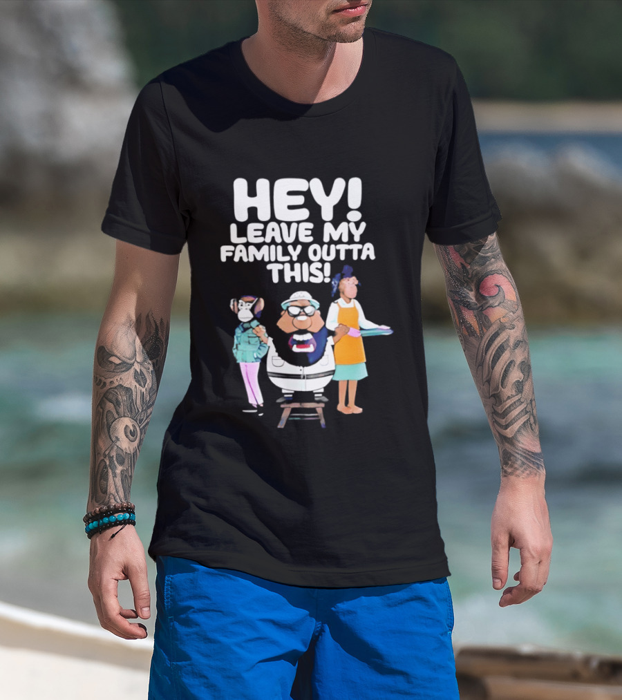 Hey Leave My Family Outta This Nostalgic Cartoon Characters Family Fun T-Shirt