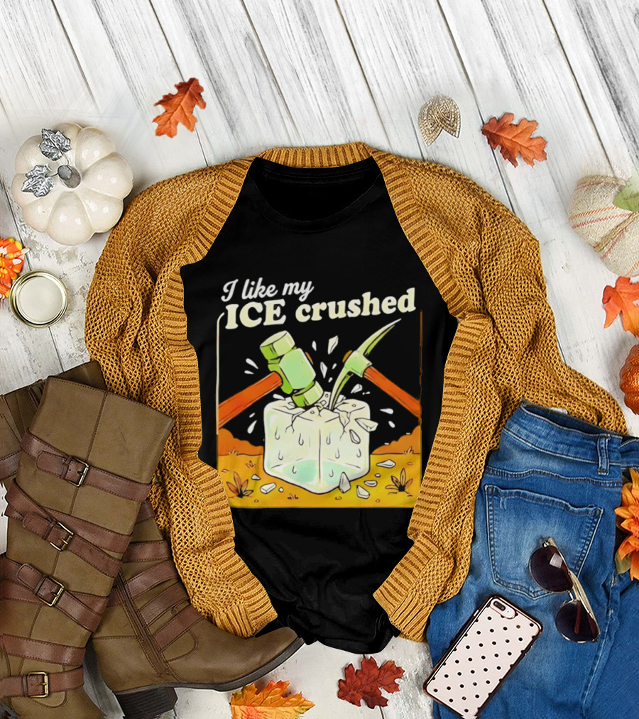 I like my ICE crushed pickaxe sledgehammer ice cube political protest T-Shirt