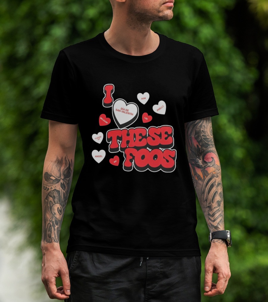 I Love These Foos Día De San Valentín Angel Philly Sneaky Dom Lex Fuego T-Shirt
