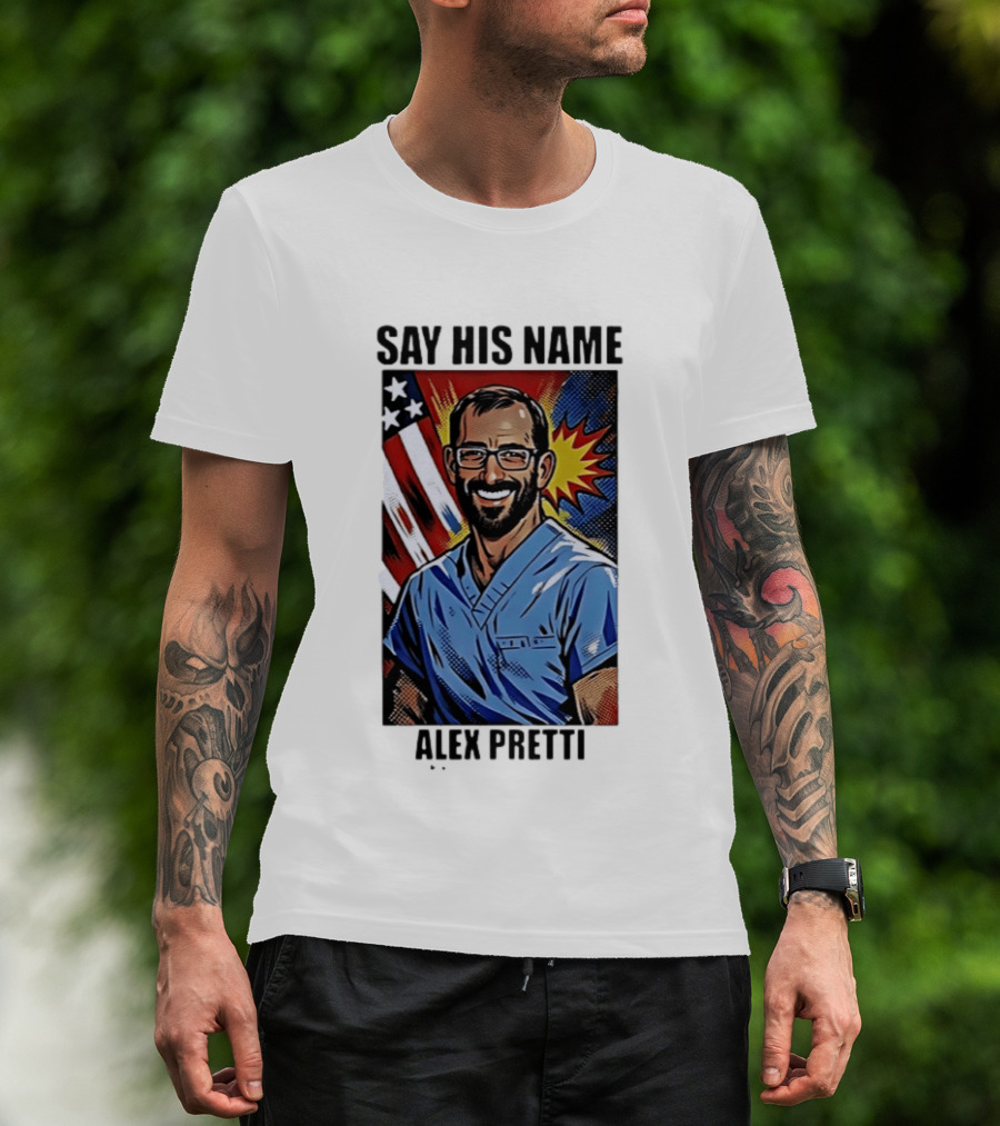 Say His Name Alex Pretti American Hero T-Shirt