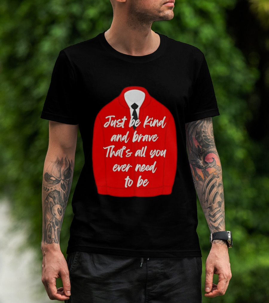 Just Be Kind And Brave That's All You Ever Need To Be Red Sweater T-Shirt