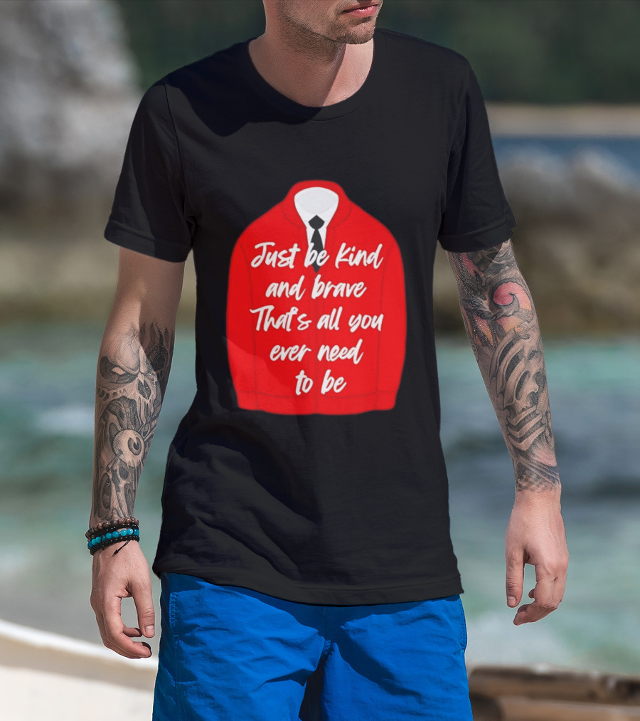 Just Be Kind And Brave That's All You Ever Need To Be Red Sweater T-Shirt